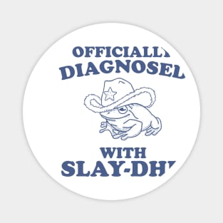 Officially Diagnosed With SLAY-DHD Magnet